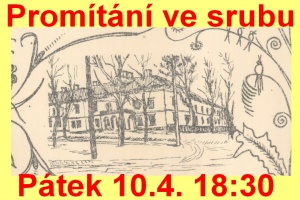 Promítání ve srubu: 10.4.